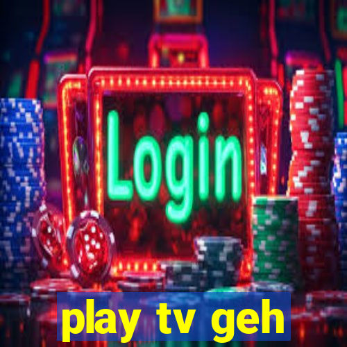 play tv geh